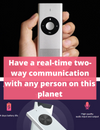 Have a real-time two-way communication with any person on this planet