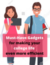 Must-Have Gadgets for making your college life  even more efficient